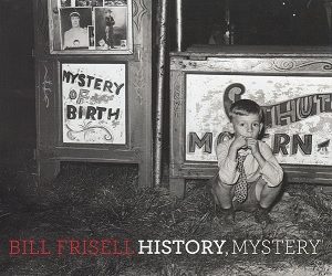 Bill Frisell: History, Mystery